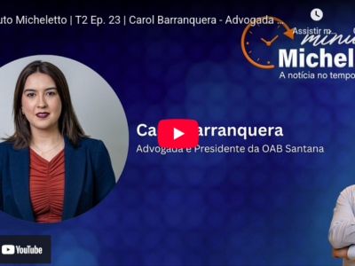 Minuto Micheletto | T2 Ep. 23 | Carol Barranquera – Advogada e Presidente da OAB Santana